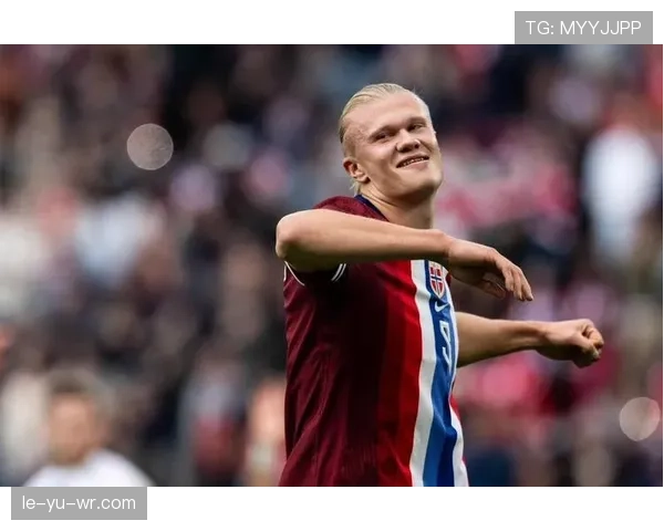 哈兰德再度发威，助挪威队迎回进球王荣耀状态