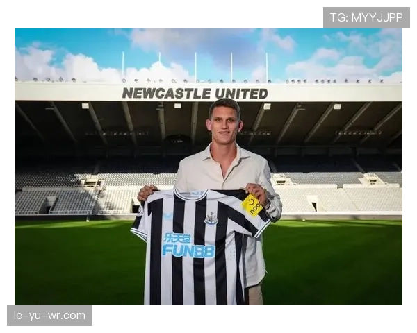 博特曼加盟纽卡斯尔，强势提升英超防线实力