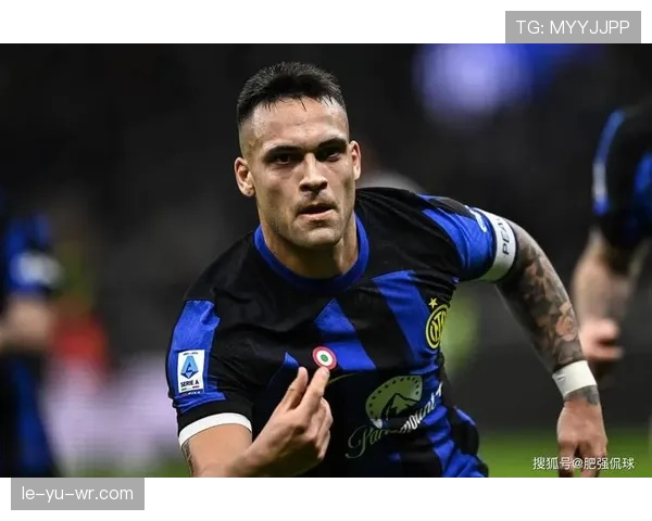 国米队友眼中真实的劳塔罗：本赛季表现稳健，竞争力持续提升